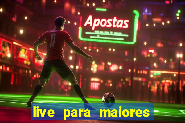 live para maiores de 18